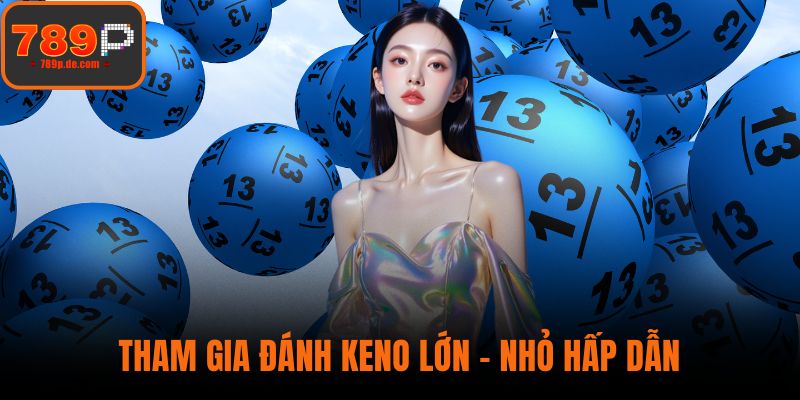 Tham gia đánh Keno lớn – nhỏ hấp dẫn