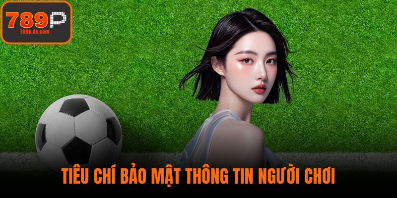 Tiêu chí bảo mật thông tin người chơi